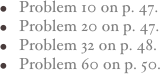 Problem 10 on p. 47.
Problem 20 on p. 47.
Problem 32 on p. 48.
Problem 60 on p. 50.  