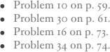 Problem 10 on p. 59.
Problem 30 on p. 61.
Problem 16 on p. 73.
Problem 34 on p. 74.  