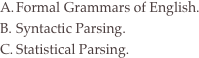 Formal Grammars of English.
Syntactic Parsing.
Statistical Parsing.